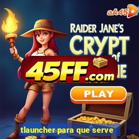 tlauncher para que serve